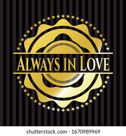 Always in Love golden emblem. Vector Illustration. Detailed.