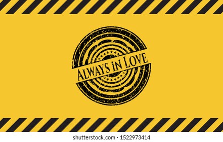 Always in Love grunge black emblem with yellow background, warning sign. Vector Illustration. Detailed.
