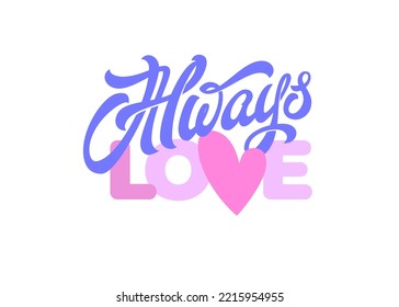 ALWAYS LOVE lettering on isolated background. Vector typography in pastel colors. Romantic handwritten brush calligraphy with heart