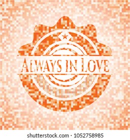   Always in Love orange mosaic emblem with background