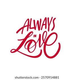 Always in love pink color lettering phrase. This vibrant and bold red typography design beautifully expresses the themes of love and romance in its style