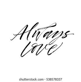Always love postcard. Hand drawn lettering for Valentines day. Ink illustration. Modern brush calligraphy. Isolated on white background. 