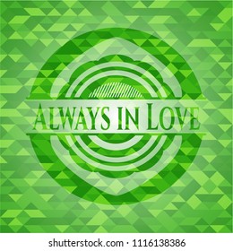 Always in Love realistic green emblem. Mosaic background