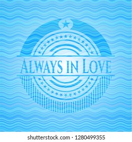 Always in Love sky blue water badge.