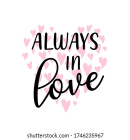 Always in love slogan with heart background vector. Vector illustration design for fashion fabrics, textile graphics, prints.	