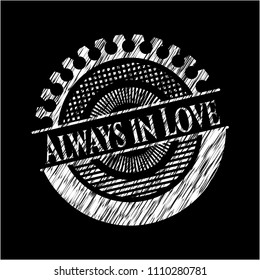  Always in Love written on a chalkboard