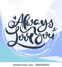 Always Love You. Hand drwan grunge lettering isolated artwork on ornate background. Stamp for t-shirt graphics, print, poster, banner, flyer, tags, postcard. Vector image