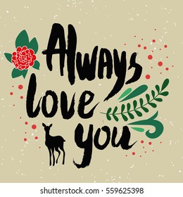 Always love you. Handwritten lettering, calligraphy and typography. Made with ink and brush.  Romantic quote for Valentine's day or Save the date card 