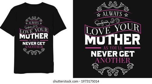 Always love your mother as you'll never get another Hand drawn typography vector illustration t-shirt design.