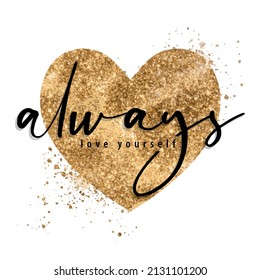 "Always love yourself" slogan on glitter heart. Vector illustration design for fashion graphics, t shirt prints, posters, stickers etc