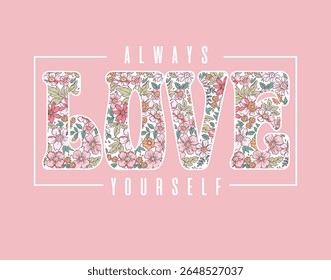 Always Love Yourself slogan vector with floral pattern illustration for kids - girl hoodie, tee - t shirt and other uses.