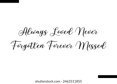 always loved never forgotten forever missed calligraphy text food saying