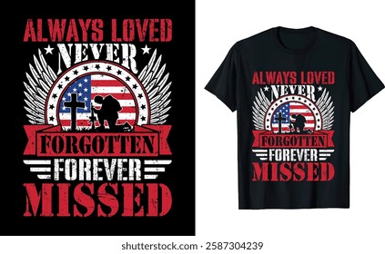 Always Loved, Never Forgotten Forever Missed Memorial Day Veterans Graphic T shirt Design