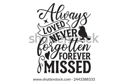 Always Loved Never Forgotten Forever Missed - Memorial T Shirt Design, Hand drawn vintage hand lettering and decoration elements, prints for posters, covers with white background.