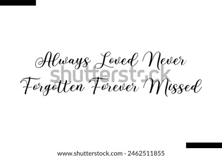 always loved never forgotten forever missed calligraphy text food saying