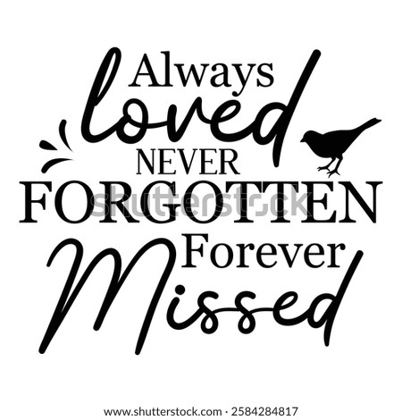 
Always Loved Never Forgotten Forever Missed