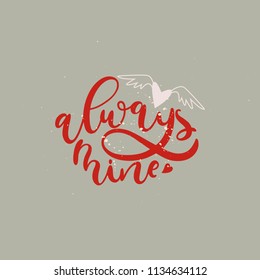 Always mine- unique handdrawn lettering phrase with heart and wings and splashes. Romantic vector art