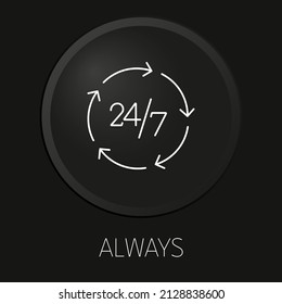 Always minimal vector line icon on 3D button isolated on black background. Premium Vector.