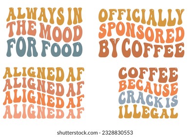 Always in the Mood for Food, Officially Sponsored by Coffee, Aligned AF, Coffee Because Crack is Illegal retro wavy SVG bundle T-shirt svg