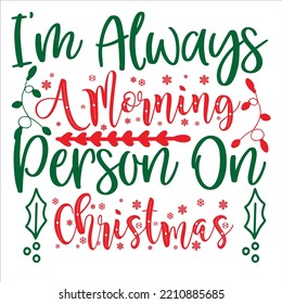 I'm Always A Morning Person On Merry Christmas shirts Print Template, Xmas Ugly Snow Santa Clouse New Year Holiday Candy Santa Hat vector illustration for Christmas hand lettered