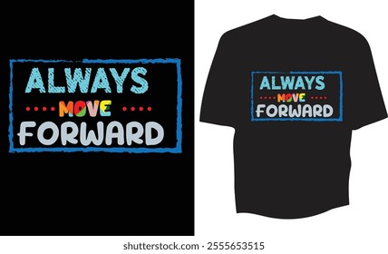 ALWAYS MOVE FORWARD T-Shirt Design