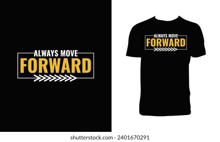 Always Move Forward Typography Vector T Shirt Design. 