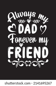 Always my dad forever my friend T-shirt design for male and female