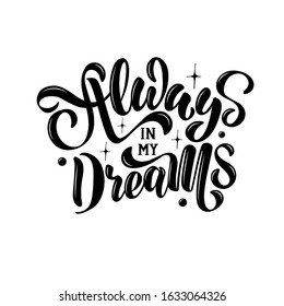 Always in my dreams - vector illustration with hand lettering. Declaration of love, Valentine's Day greetings, love message, gift sticker, greeting card, banner. in love, lovers, love reading