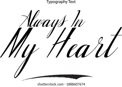 Always In My Heart Beautiful Italic Calligraphy Text Vector Quote 