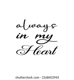 Always In My Heart Black Letter Quote