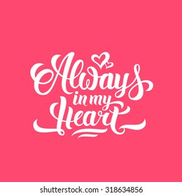 Always in my Heart hand lettering on pink background illustration. Handmade vector calligraphy for print, card, invitation