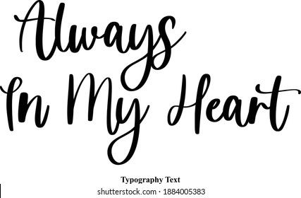 Always In My Heart Handwritten Typeface Calligraphy Text Phrase