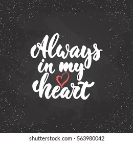 Always in my heart - lettering Valentines Day calligraphy phrase isolated on the background. Fun brush ink typography for photo overlays, t-shirt print, poster design