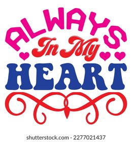 Always in My Heart  T-shirt Design Vector File