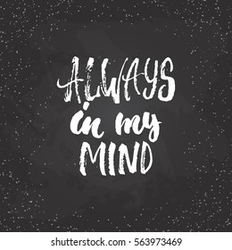 Always in my mind - lettering Valentines Day calligraphy phrase isolated on the background. Fun brush ink typography for photo overlays, t-shirt print, poster design