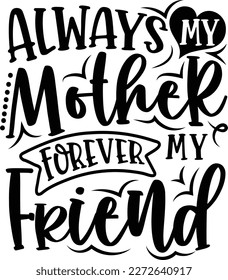 Always My Mom, Forever My Friend - Funny Hand Drawn Calligraphy Text For Shirts, Poster, Banner, Mug Etc. svg