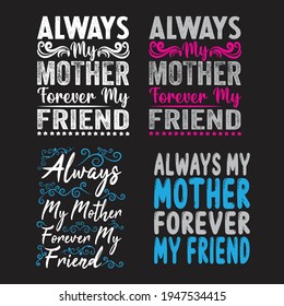 Always my mother forever my friend t-shirt design, only for mom lovers.