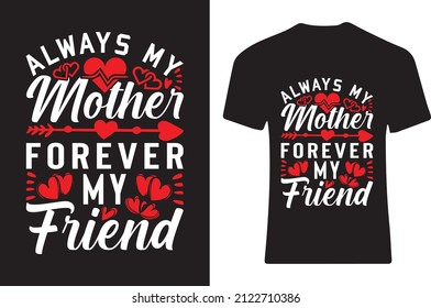 Always my mother forever my friend. T-shirt design 