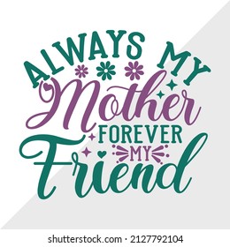 Always My Mother Forever My Friend Holiday Printable Vector Illustration