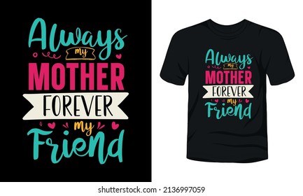 "Always my mother forever my friend" typography mother's day t-shirt.
