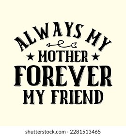 Always My Mother Forever My Friend t shirt design, vector file