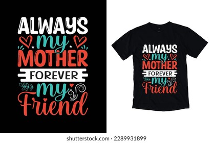 Always my mother forever my friend quote mother's day typography t-shirt design,  Mother's day t-shirt design, Mom t-shirt design svg