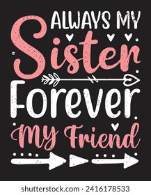 Always my sister forever my friend typography design with elements and grunge effect