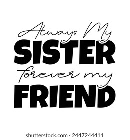 Always my sister forever my friend svg