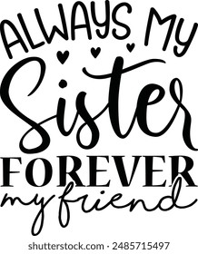 Always My Sister Forever My Friend , funny  Design , Sister quotes, Gifts Sister , T-Shirt Gift