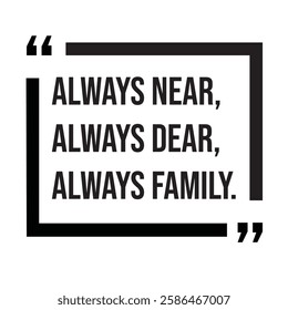 Always near, always dear, always family, family rules, inspirational design quote, motivational quotes, typography illustration lettering quotes