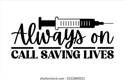 Always on call saving lives-doctor t shirts design, Nursing Quotes, Hand drawn lettering phrase, Silhouette,Isolated on white background, Files for Cutting Cricut and  EPS 10
