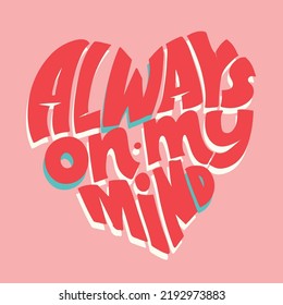 Always on my mind. Cute lettering motivation phrase postcard, template for t-shirt design. 