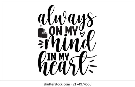 Always On My Mind Forever In My Heart- Memorial t shirt design, SVG Files for Cutting, Handmade calligraphy vector illustration, Hand written vector sign, EPS,  vector file svg