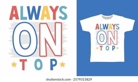 Always on top typography hand drawn, vector ready for print on t-shirt and other uses